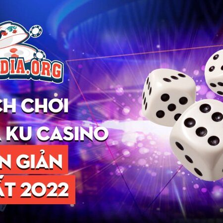 Cách chơi xóc đĩa Ku casino đơn giản nhất 2022