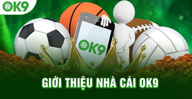 Nhà cái OK9 mới nổi chưa được đánh giá cao